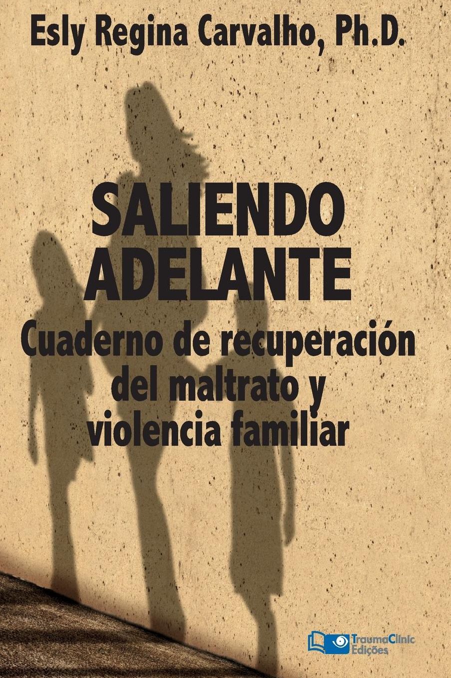 Saliendo Adelante: Cuaderno de Recuperaci n del Maltrato y la Violencia Familiar