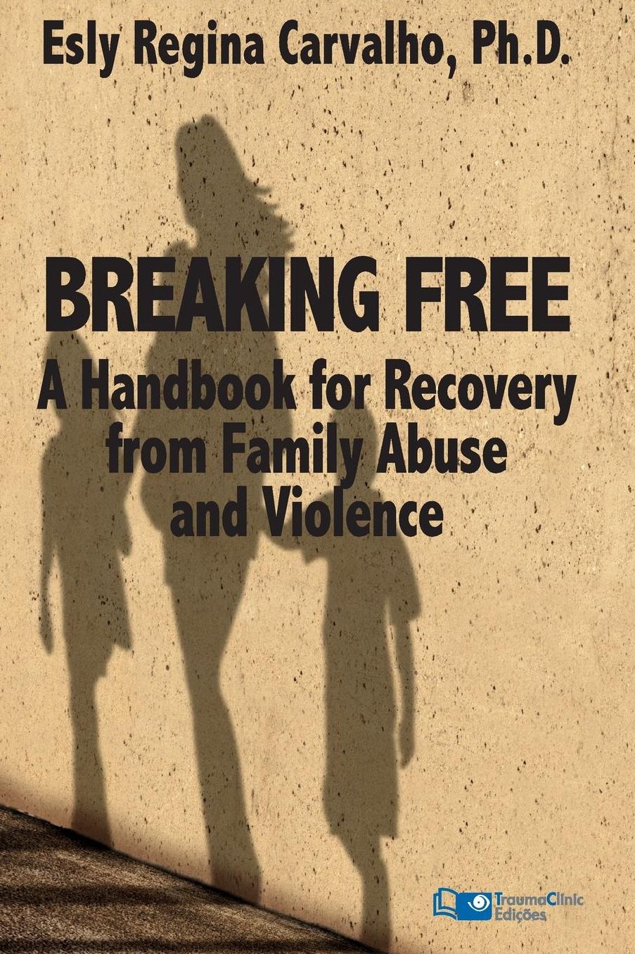 Breaking Free: A Handbook for Recovery from Family Abuse and Violence