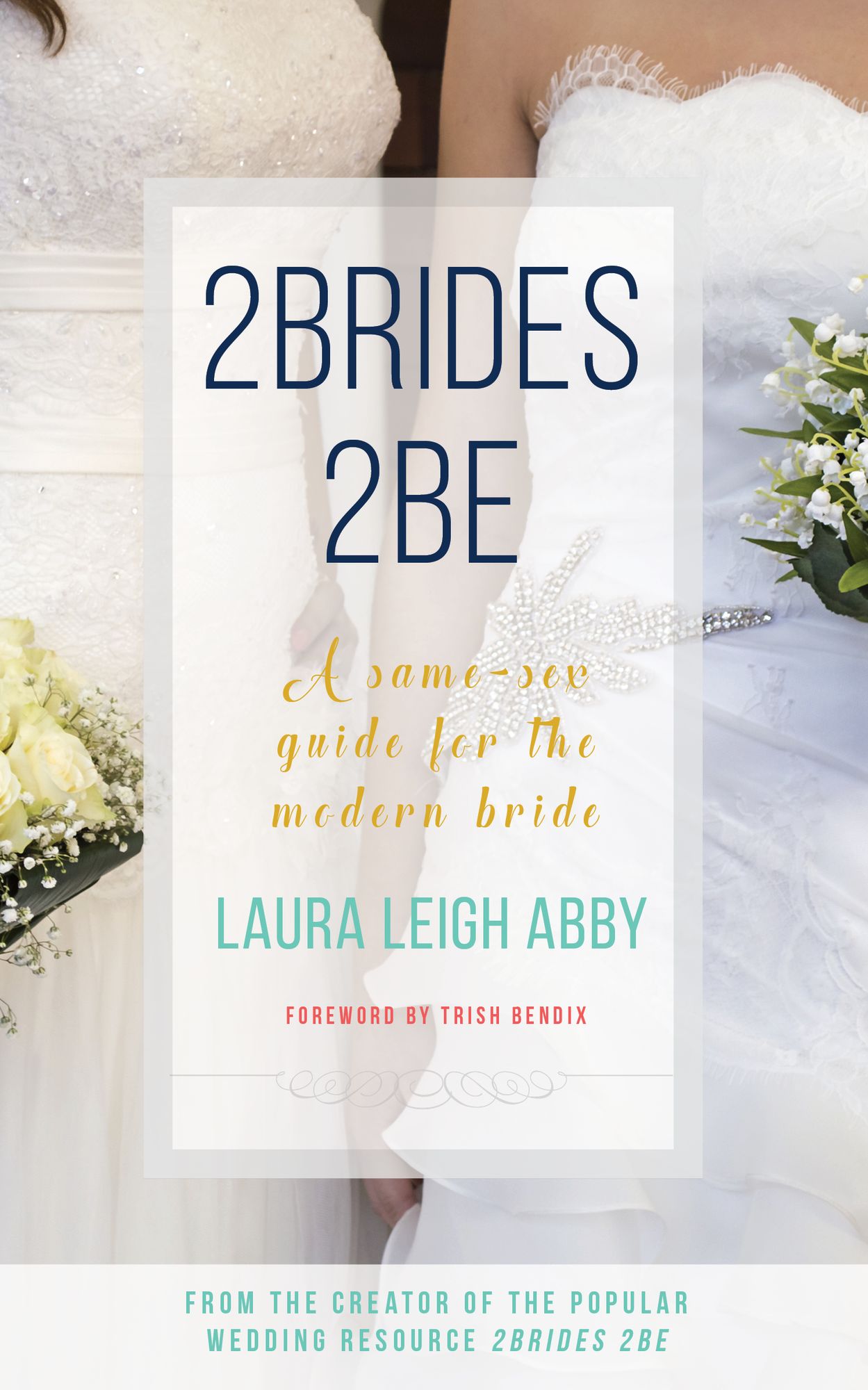 2Brides 2Be: A Same-Sex Guide for the Modern Bride