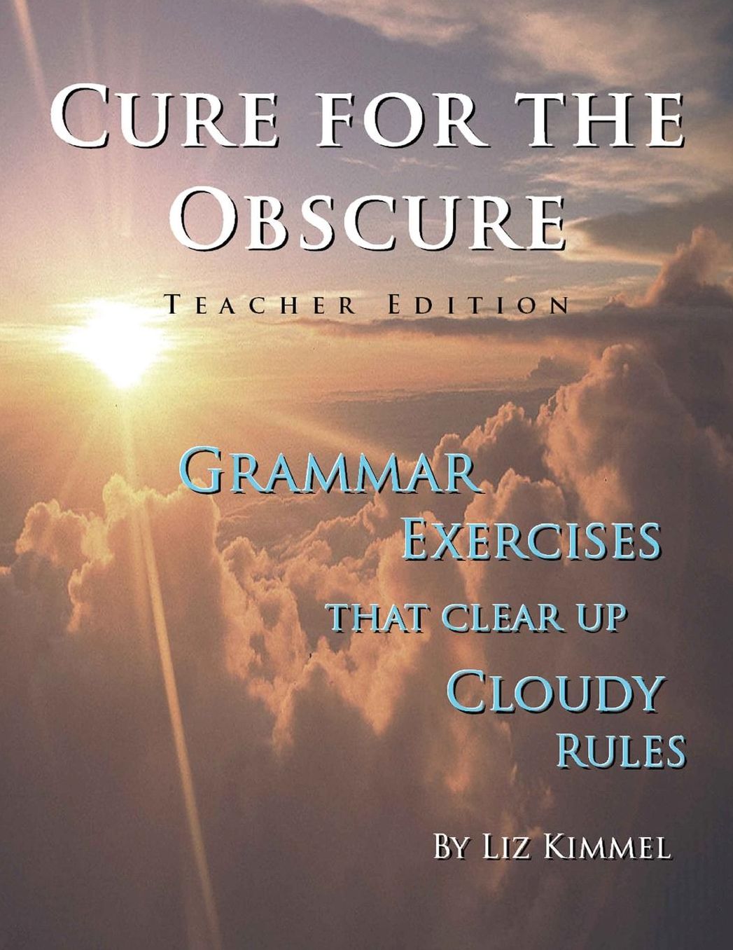 Cure for the Obscure: Grammar Exercises that Clear Up Cloudy Rules: Teacher Edition