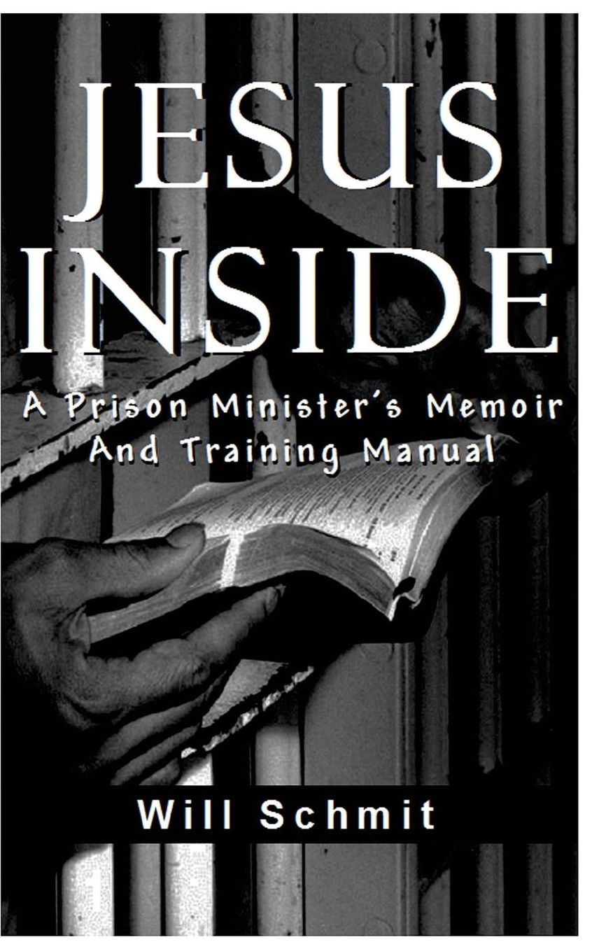 Jesus Inside: A Prison Minister's Memoir and Training Manual