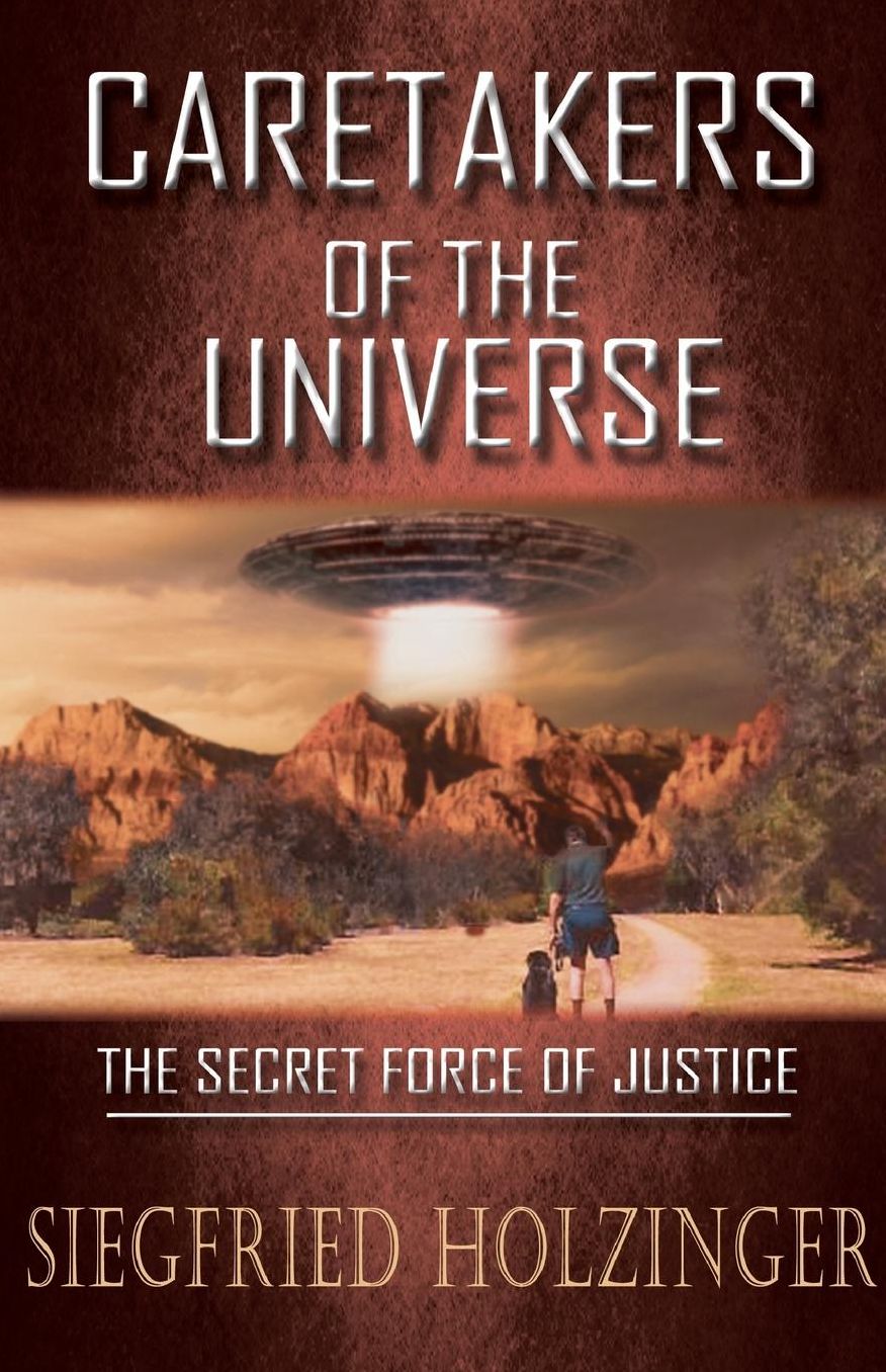 CARETAKERS OF THE UNIVERSE OR THE SECRET FORCE OF JUSTICE
