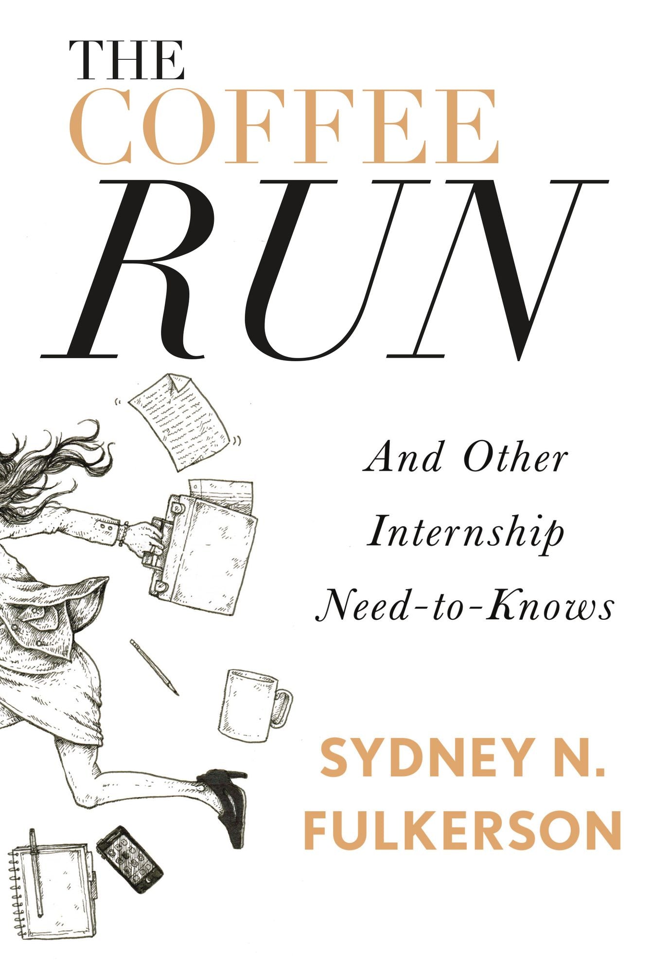 The Coffee Run: And Other Internship Need-to-Knows: And Other Internship Need-to-Knows