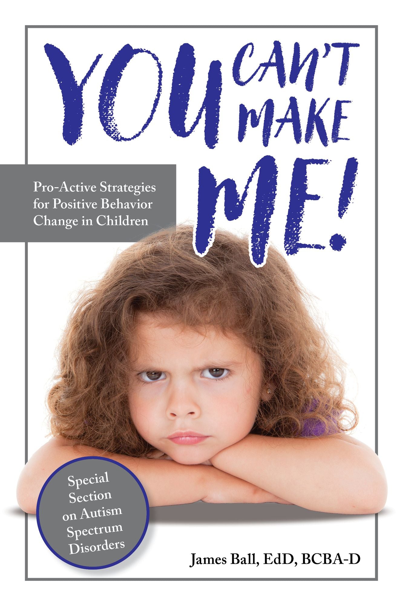 You Can't Make Me!: Proactive Strategies for Positive Behavior Change in Children