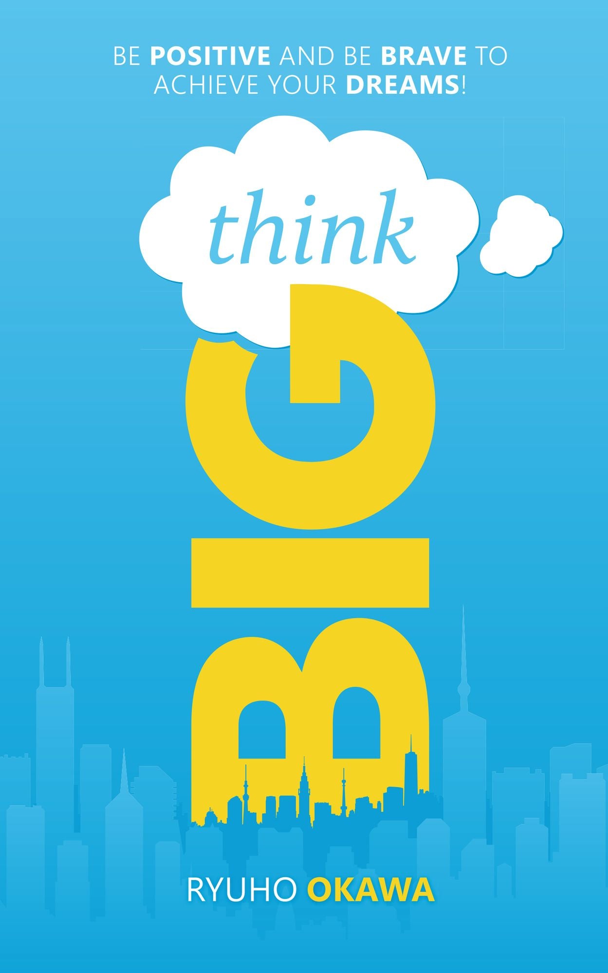Think Big!: Be Positive and Be Brave to Achieve Your Dreams!