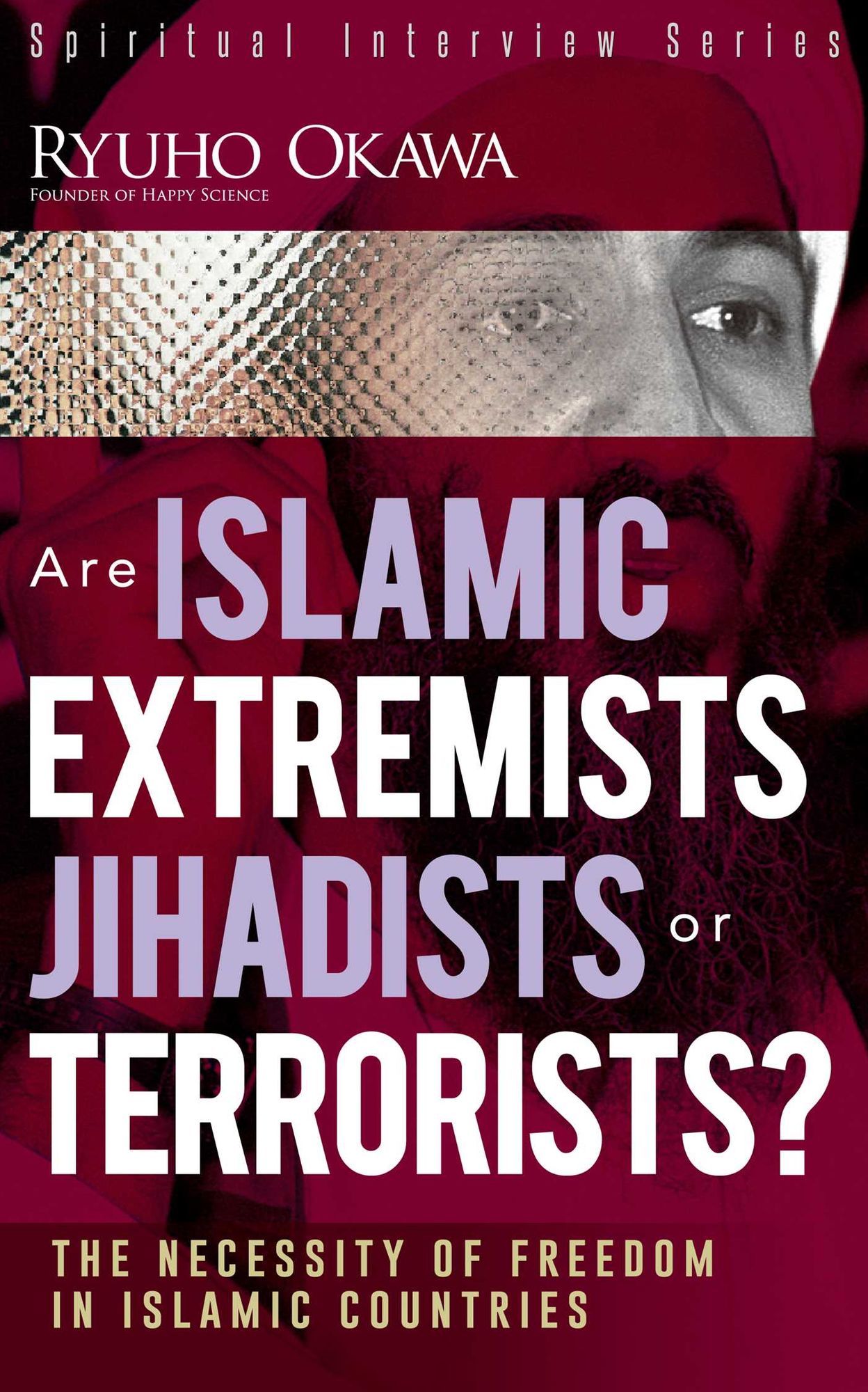 Are Islamic Extremists Jihadists or Terrorists?: The Necessity of Freedom in Islamic Countries