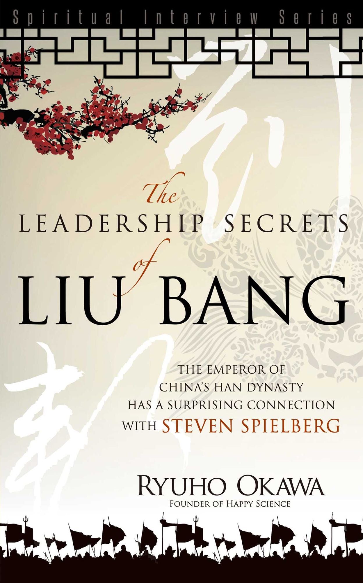 Leadership Secrets of Liu Bang: The Emperor of China's Han Dynasty with a Surprising Connection with Steven Spielberg