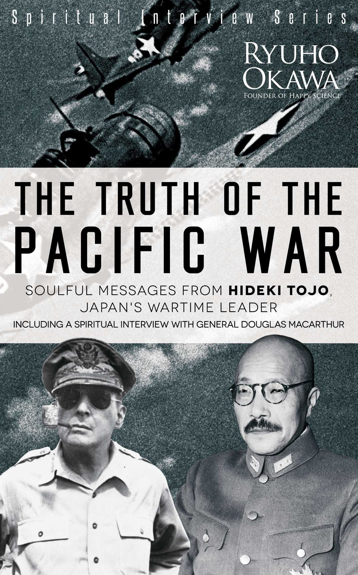 The Truth of the Pacific War: Soulful Messages from Hideki Tojo, Japan's Wartime Leader