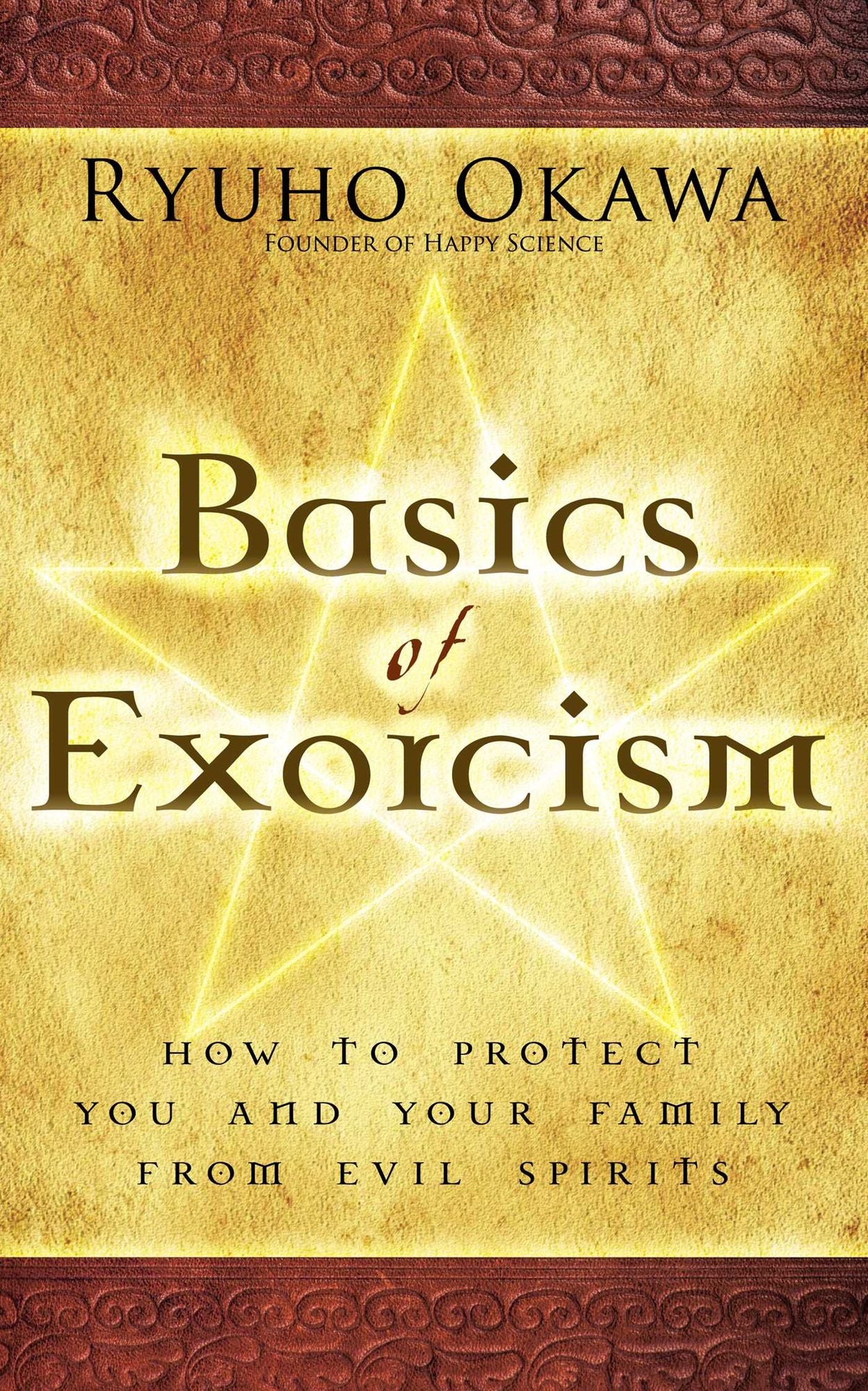 Basics of Exorcism: How to Protect You and Your Family from Evil Spirits