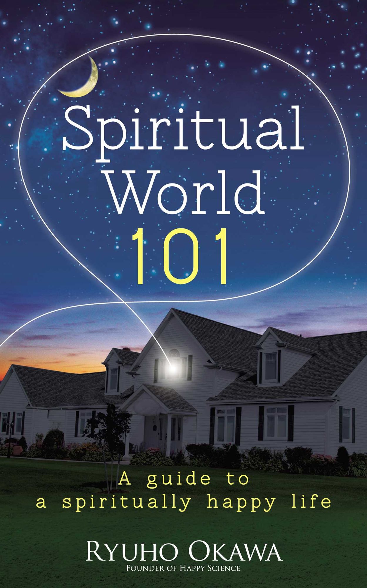 Spiritual World 101: A Guide to a Spiritually Happy Life