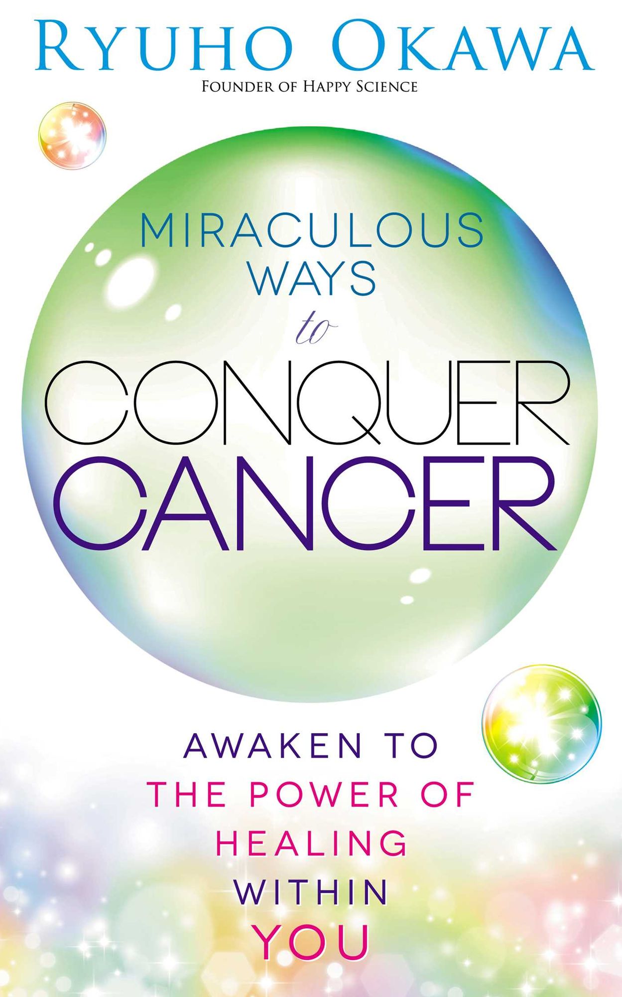 Miraculous Ways to Conquer Cancer: Awaken to the Power of Healing Within You