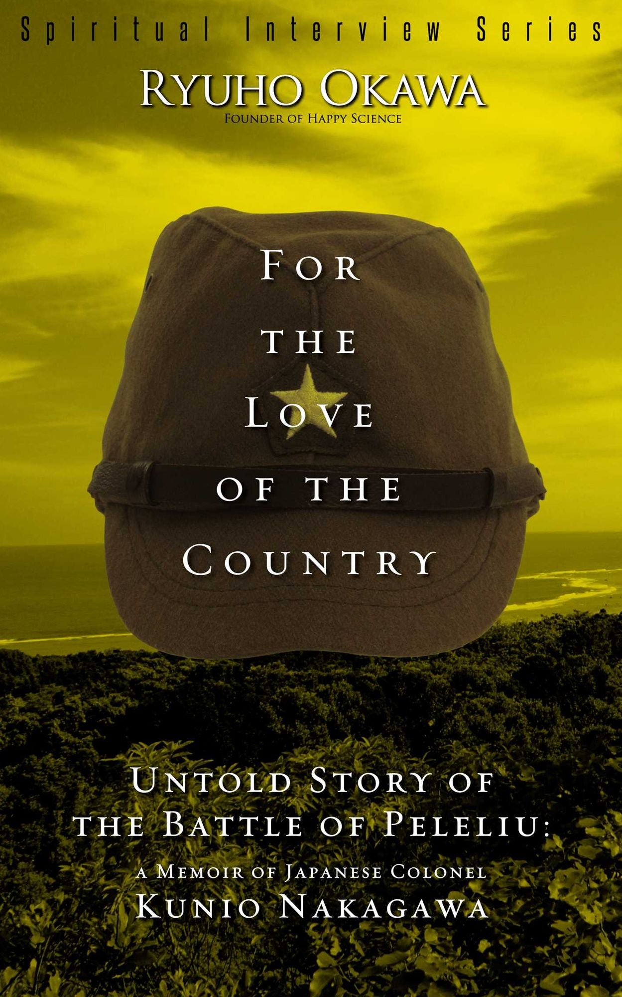 For the Love of the Country: Untold Story of the Battle of Peleliu:A Memoir of Japanese Colonel Kunio Nakagawa
