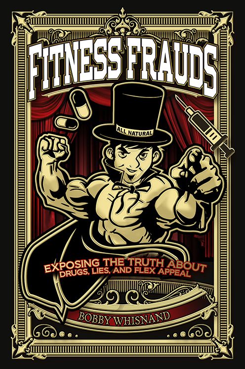 Fitness Frauds: Exposing the Truth about Drugs, Lies, and Flex Appeal