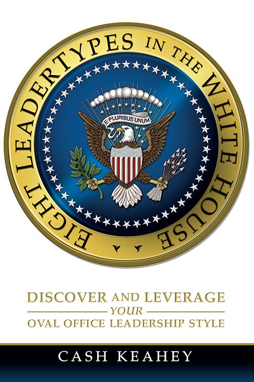 Eight LeaderTypes in the White House: Discover and Leverage Your Oval Office Leadership Style