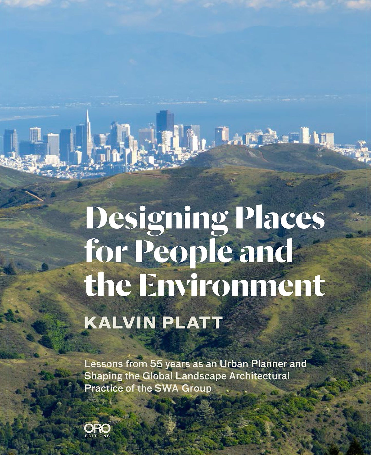 Designing Places for People and the Environment: Lessons from 55 years as an Urban Planner and Shaping the Global Landscape Architectural Practice of the SWA Group