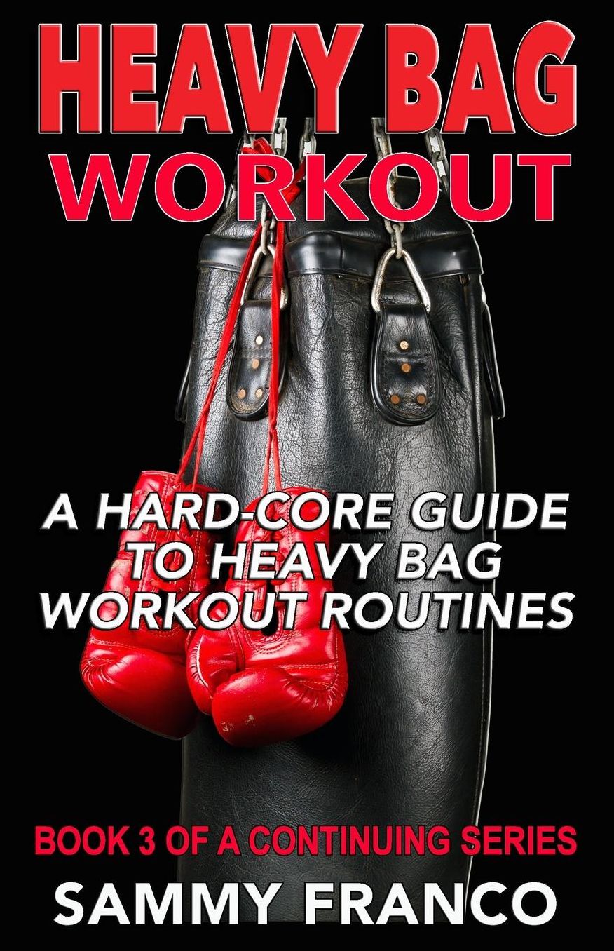 Heavy Bag Workout: A Hard-Core Guide to Heavy Bag Workout Routines