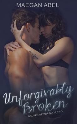 Unforgivably Broken: Broken Series Book Two