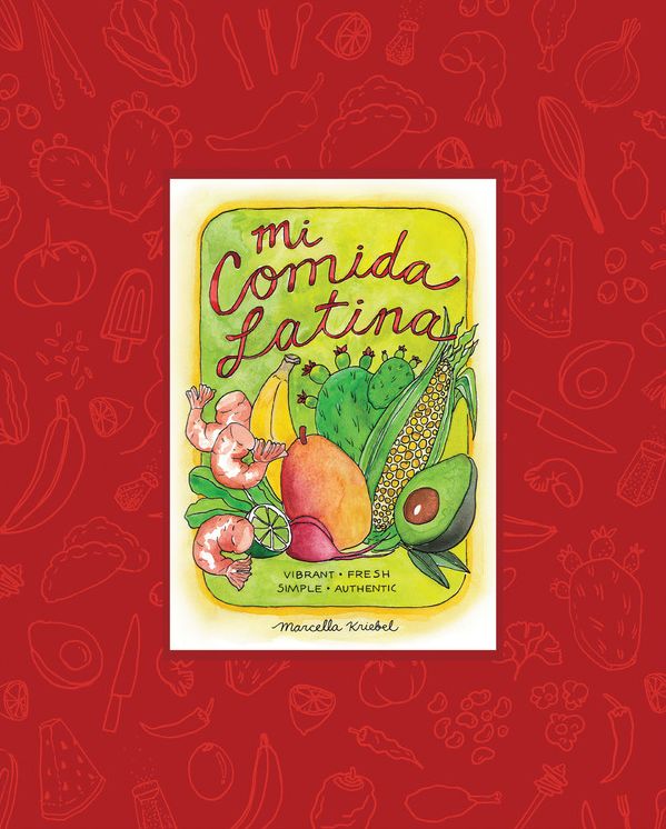 Mi Comida Latina: Vibrant, Fresh, Simple, Authentic