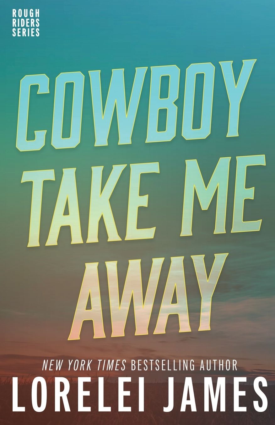 Cowboy Take Me Away (Rough Riders Series #16)