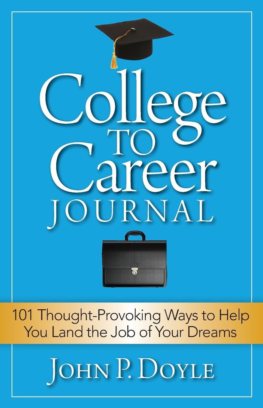 College to Career Journal: 101 Thought-Provoking Ways to Help You Land the Job of Your Dreams