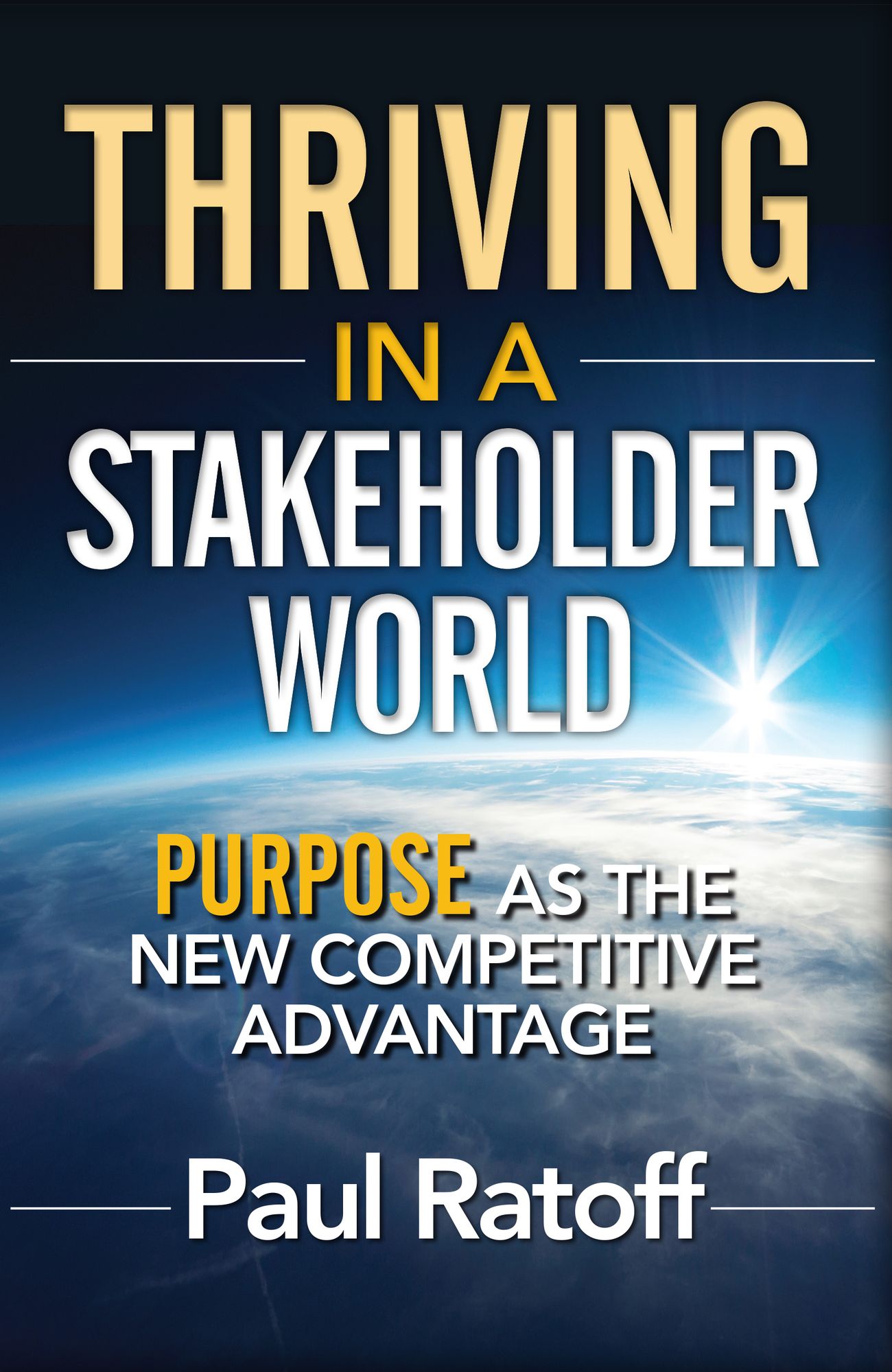 Thriving in a Stakeholder World: Purpose as the New Competitive Advantage