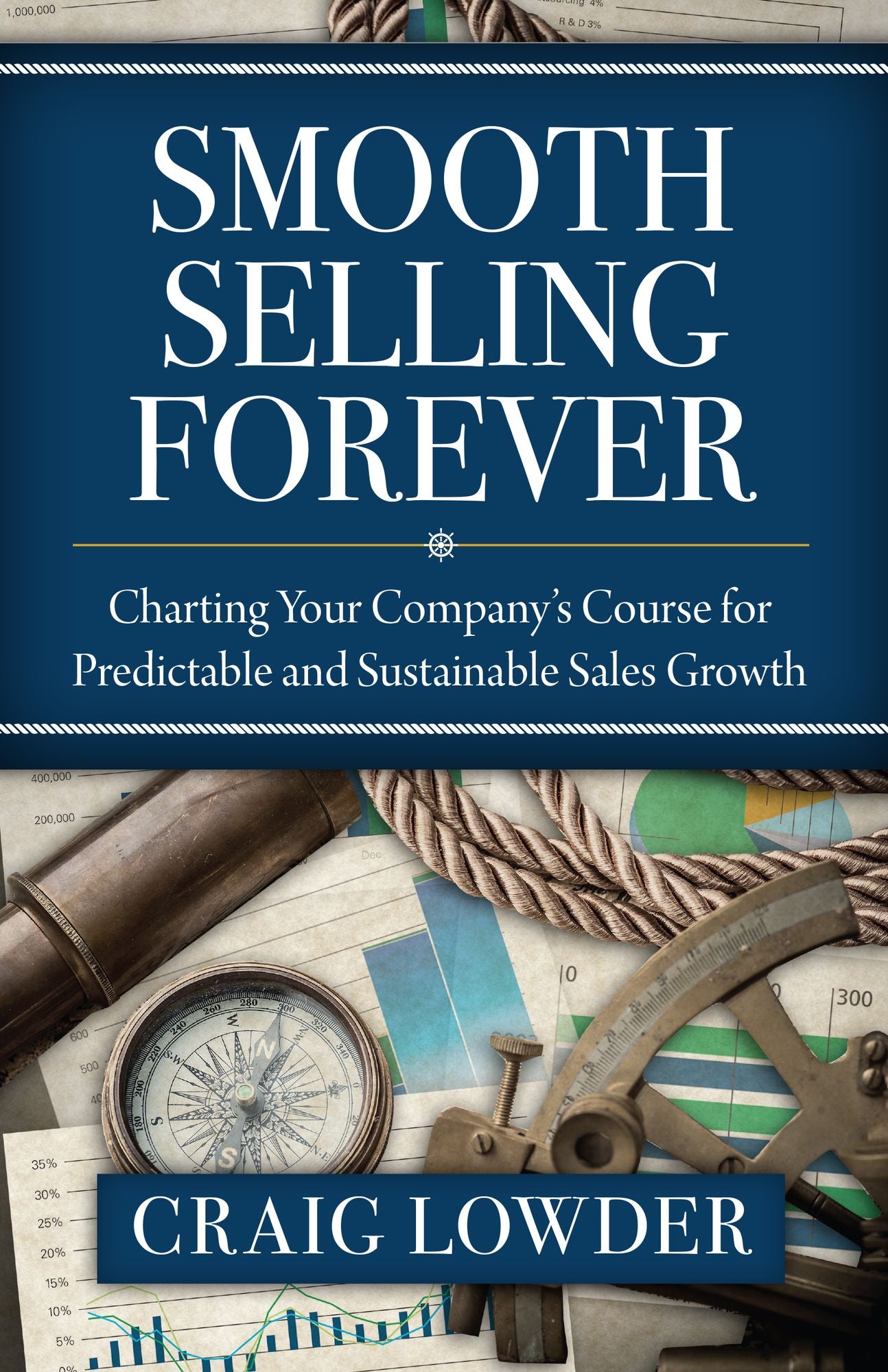Smooth Selling Forever: Charting Your Company's Course for Predictable and Sustainable Sales Growth
