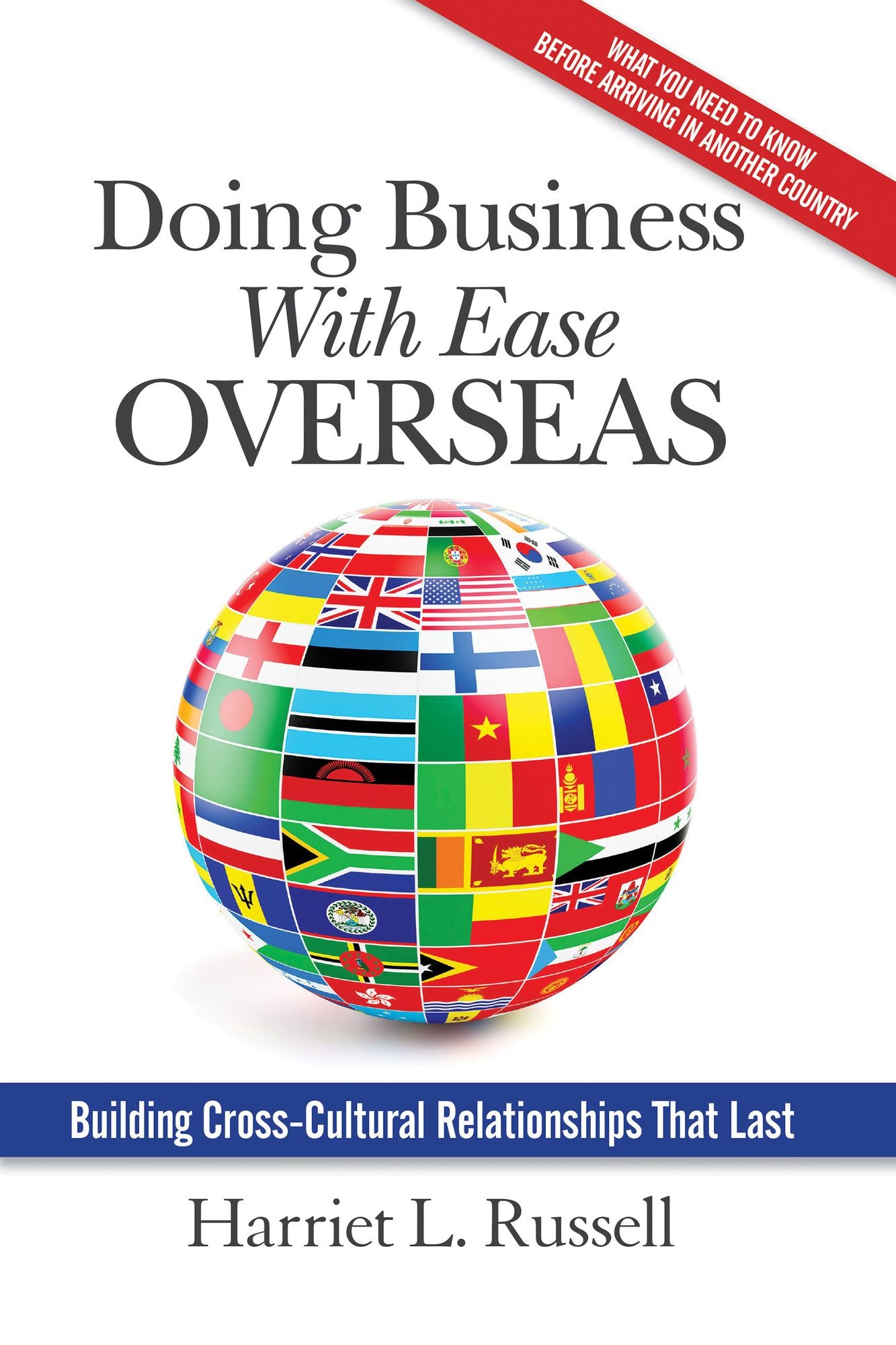 Doing Business With Ease Overseas: Building Cross-Cultural Relationships That Last