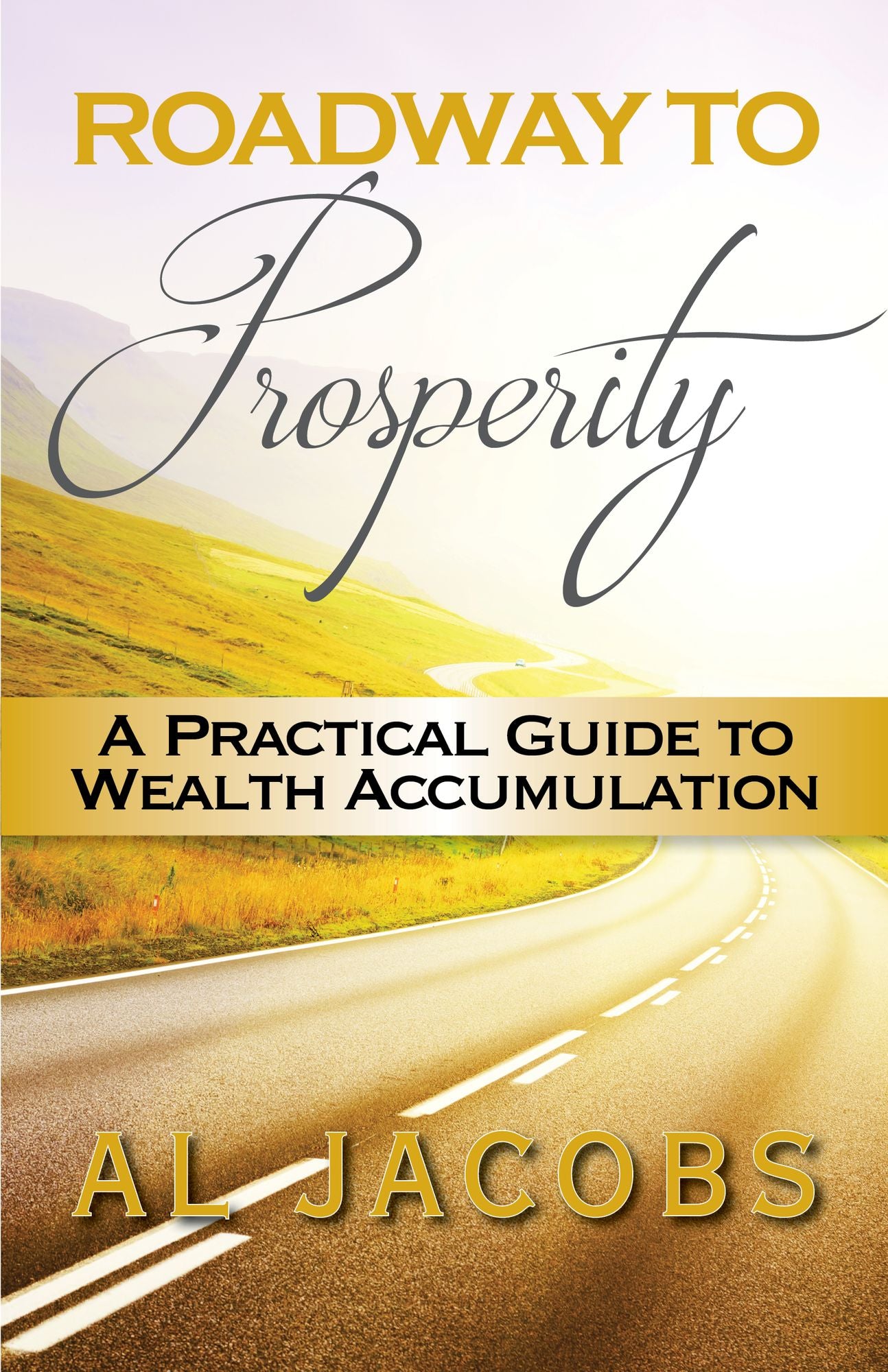 Roadway to Prosperity: A Practical Guide to Wealth Accumulation