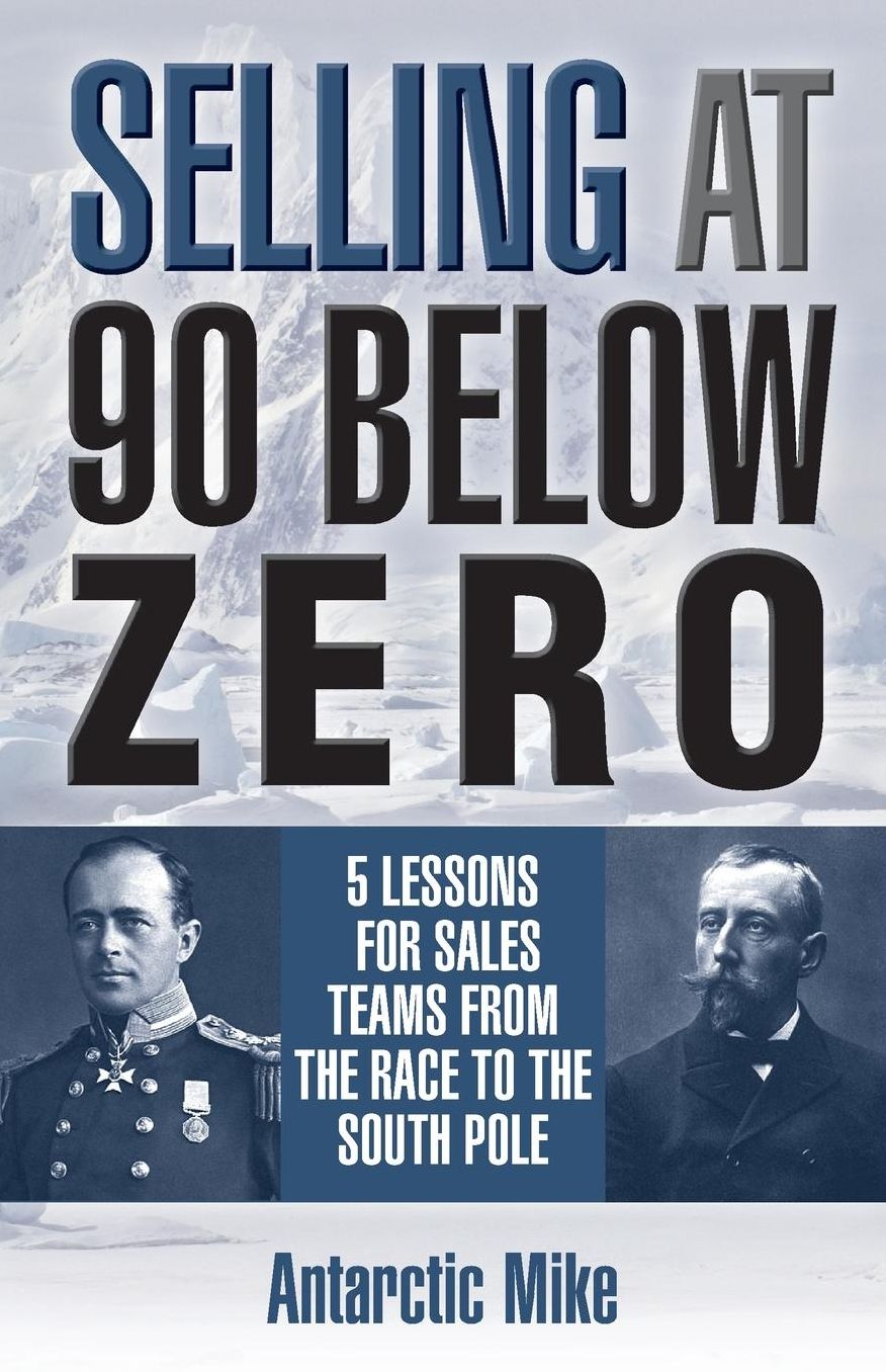 Selling at 90 below Zero: 5 Lessons for Sales Teams from the Race to the South Pole