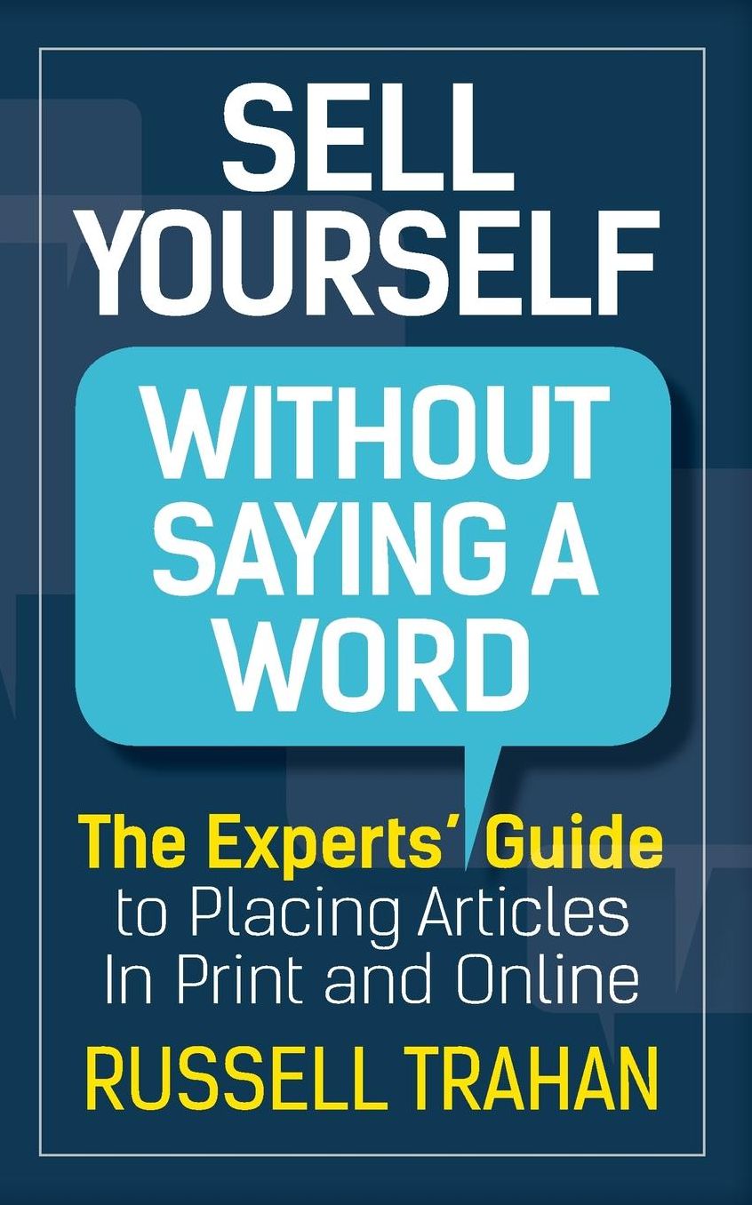 Sell Yourself Without Saying a Word: The Experts' Guide to Placing Articles in Print and Online