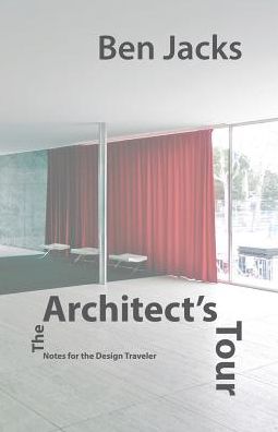 The Architect's Tour: Notes for the Design Traveler