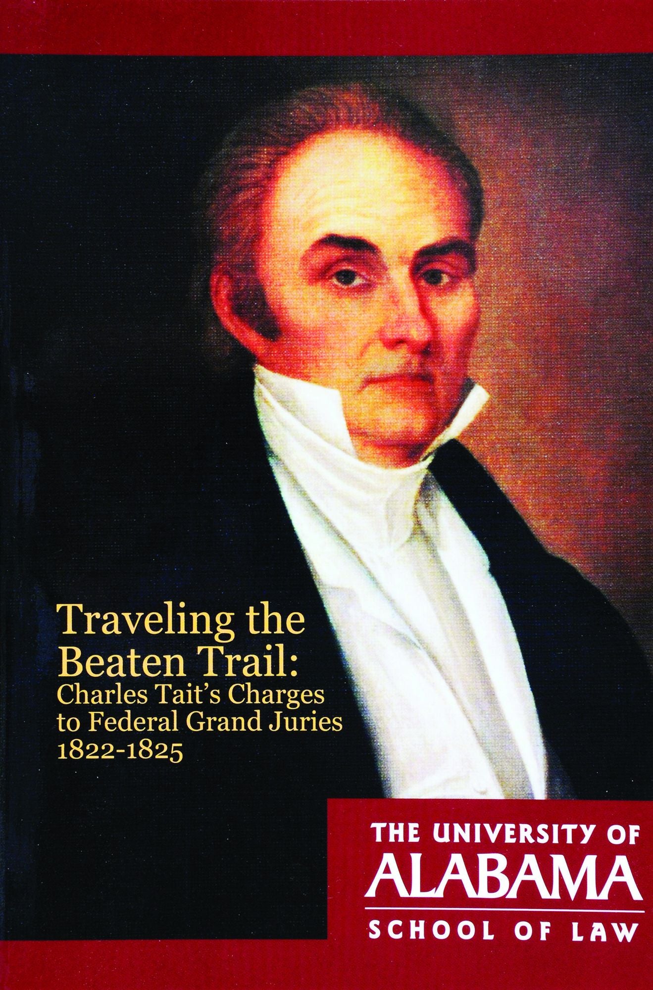 Traveling the Beaten Trail: Charles Tait's Charges to Federal Grand Juries, 1822-1825