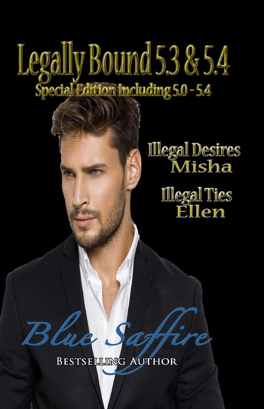 Legally Bound 5.3 & 5.4: 5.3 Misha: Ilegal Desires & 5.4 Ellen: Illegal Ties Special Edition includes 5.0-5.4