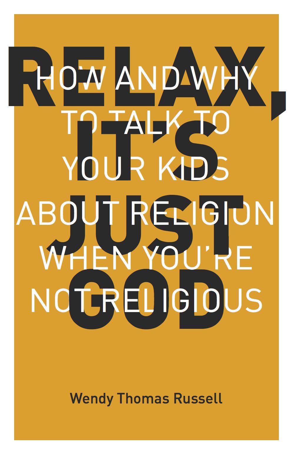 Relax, It's Just God: How and Why to Talk to Kids About Religion When You're Not Religious
