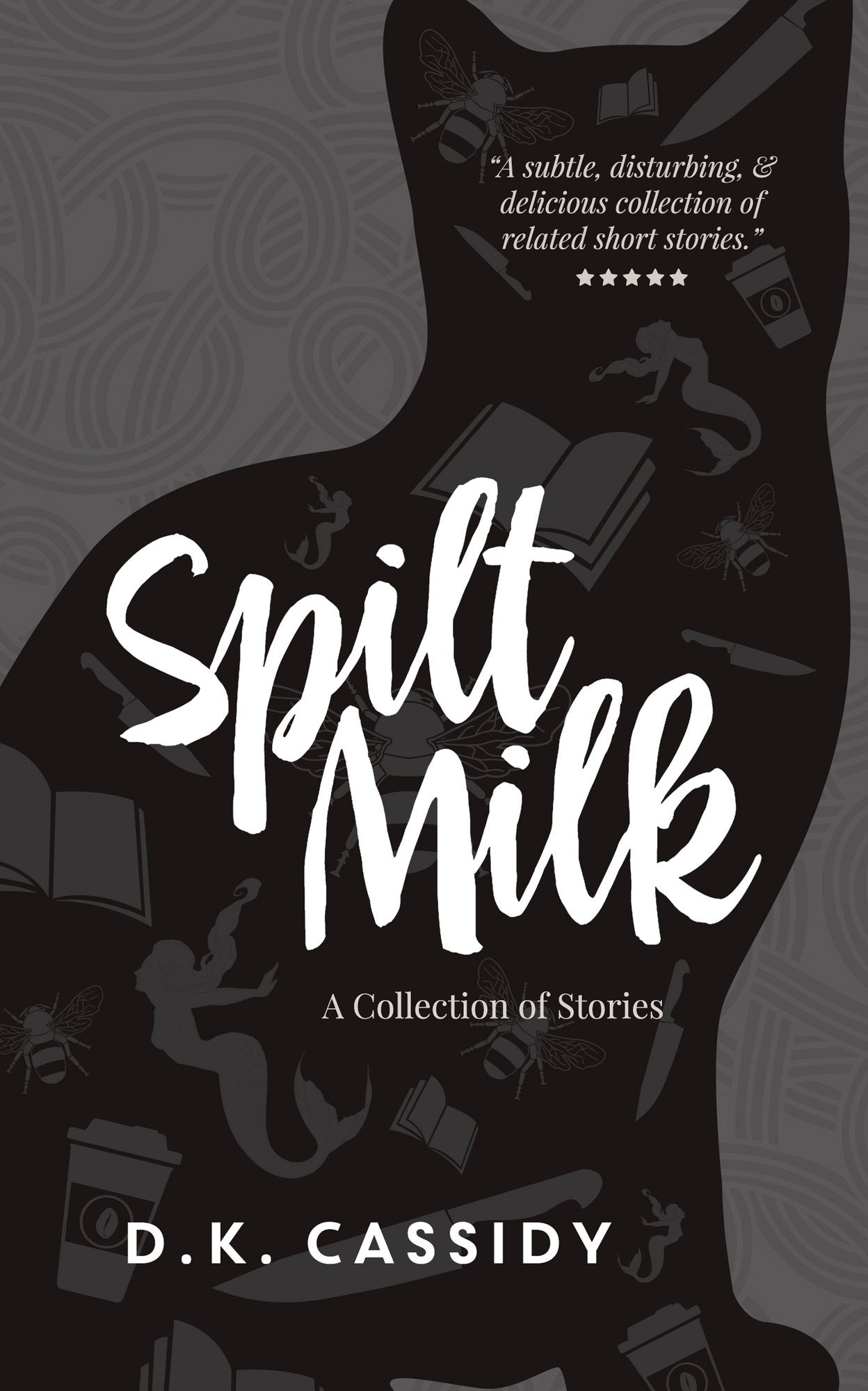 Spilt Milk: A Collection of Short Stories