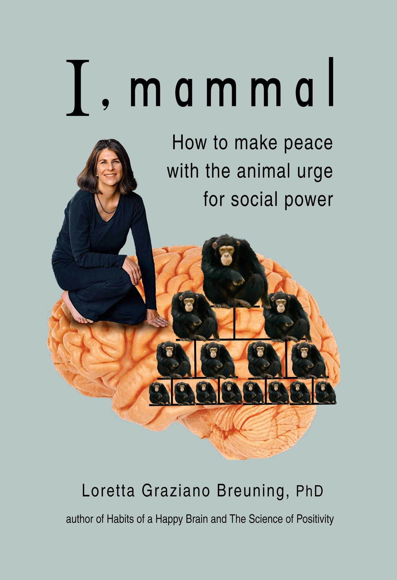 I, Mammal: Why Your Brain Links Status and Happiness