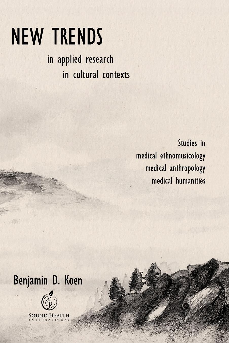 New Trends in Applied Research in Cultural Context: Studies in Medical Ethnomusicology, Medical Anthropology, Medical Humanities