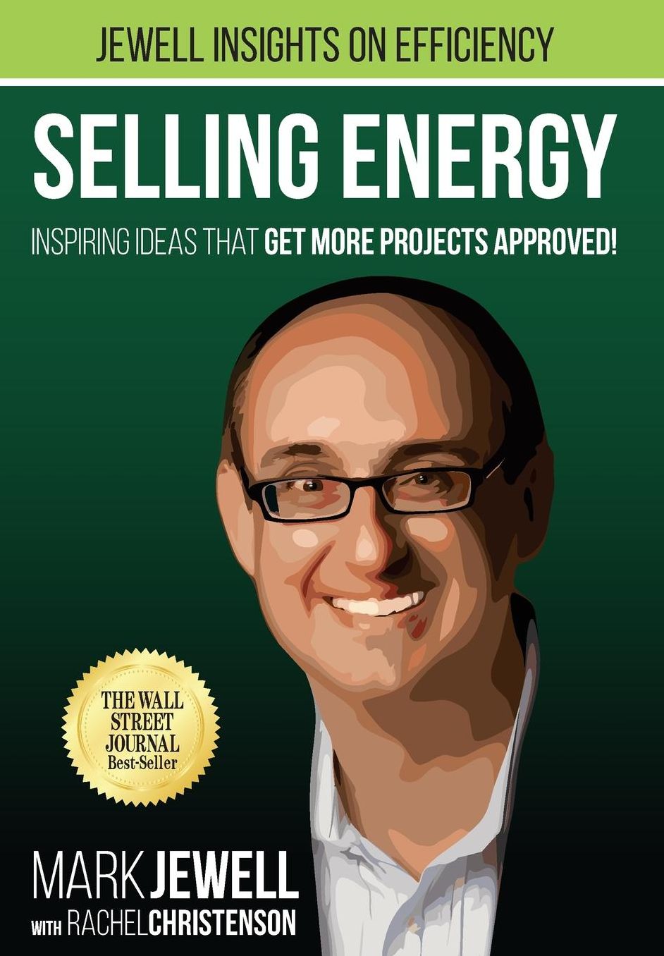 Selling Energy: Inspiring Ideas That Get More Projects Approved! Volume 1