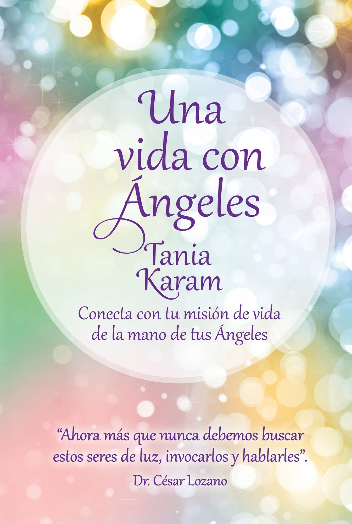 Una vida con angeles. Conecta con tu mision de vida de la mano de tus Angeles