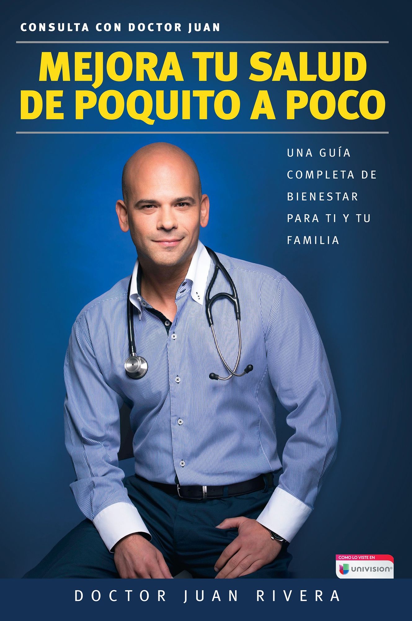 Mejora Tu Salud de Poquito a Poco. Una Guï¿½a Completa de Bienestar Para Ti y Tu F Amilia (Serie: Consulta Con Doctor Juan) / Improve Your Health: Little by Littl