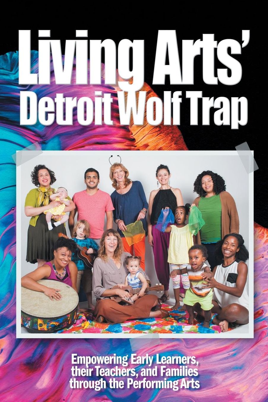 Living Arts' Detroit Wolf Trap: Empowering Early Learners, their Teachers, and Families through the Performing Arts