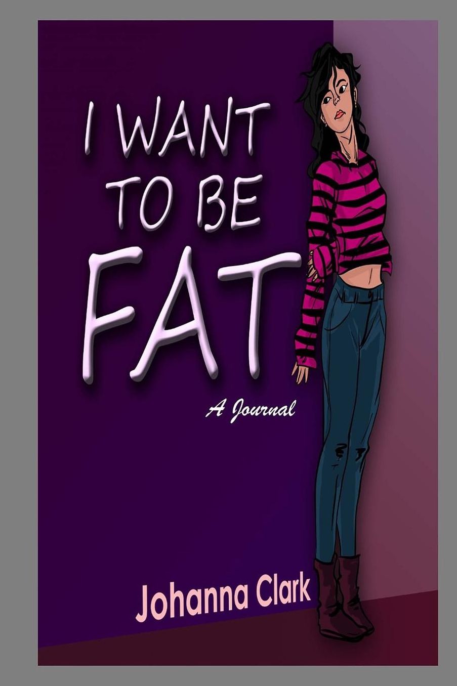 I Want To Be Fat (A Journal)