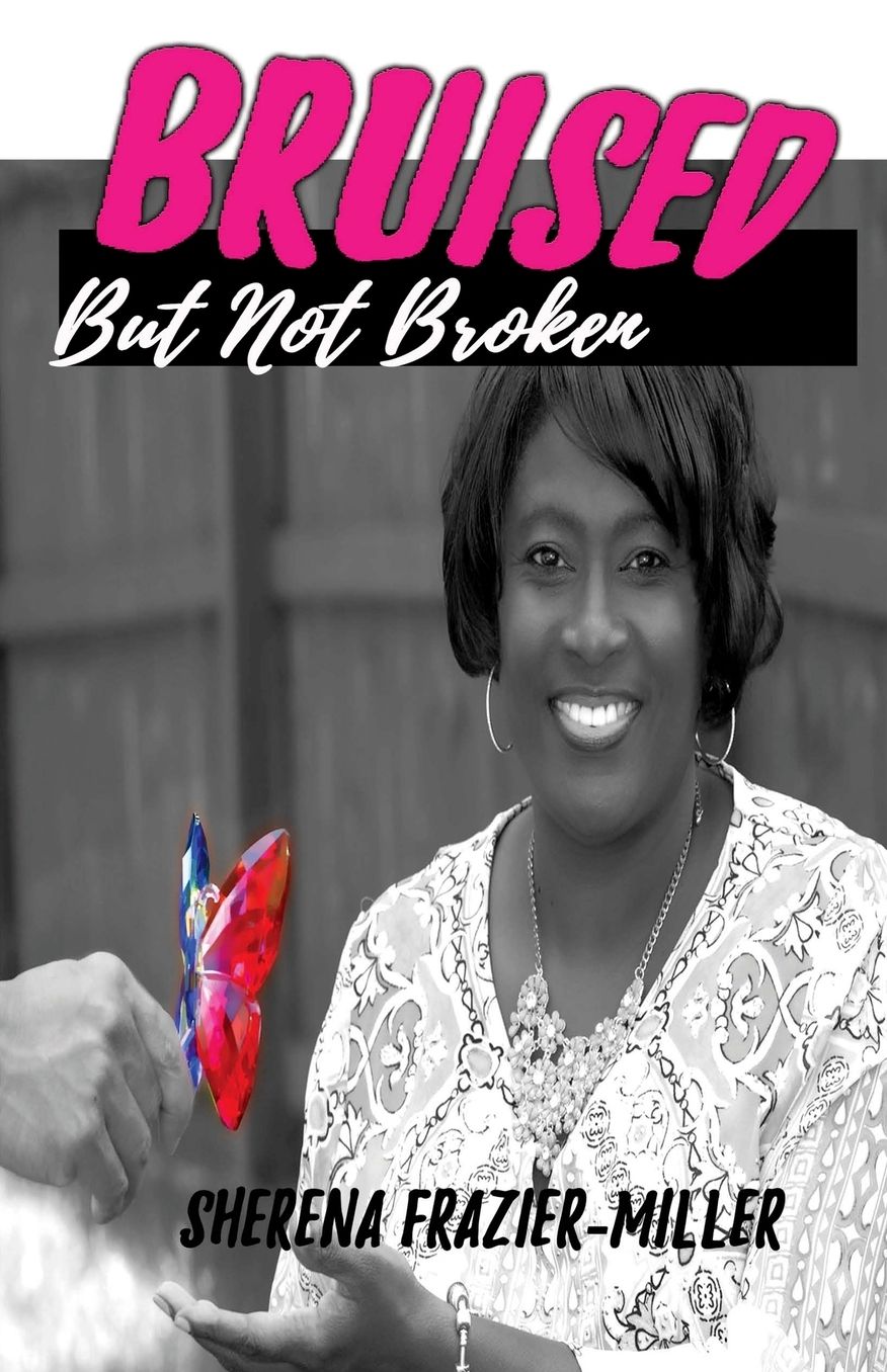 Bruised, But Not Broken: Overcomming Molestation and Abuse