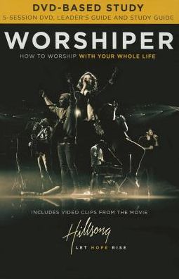 Worshiper Study Guide with DVD: How to Worship with Your Whole Life