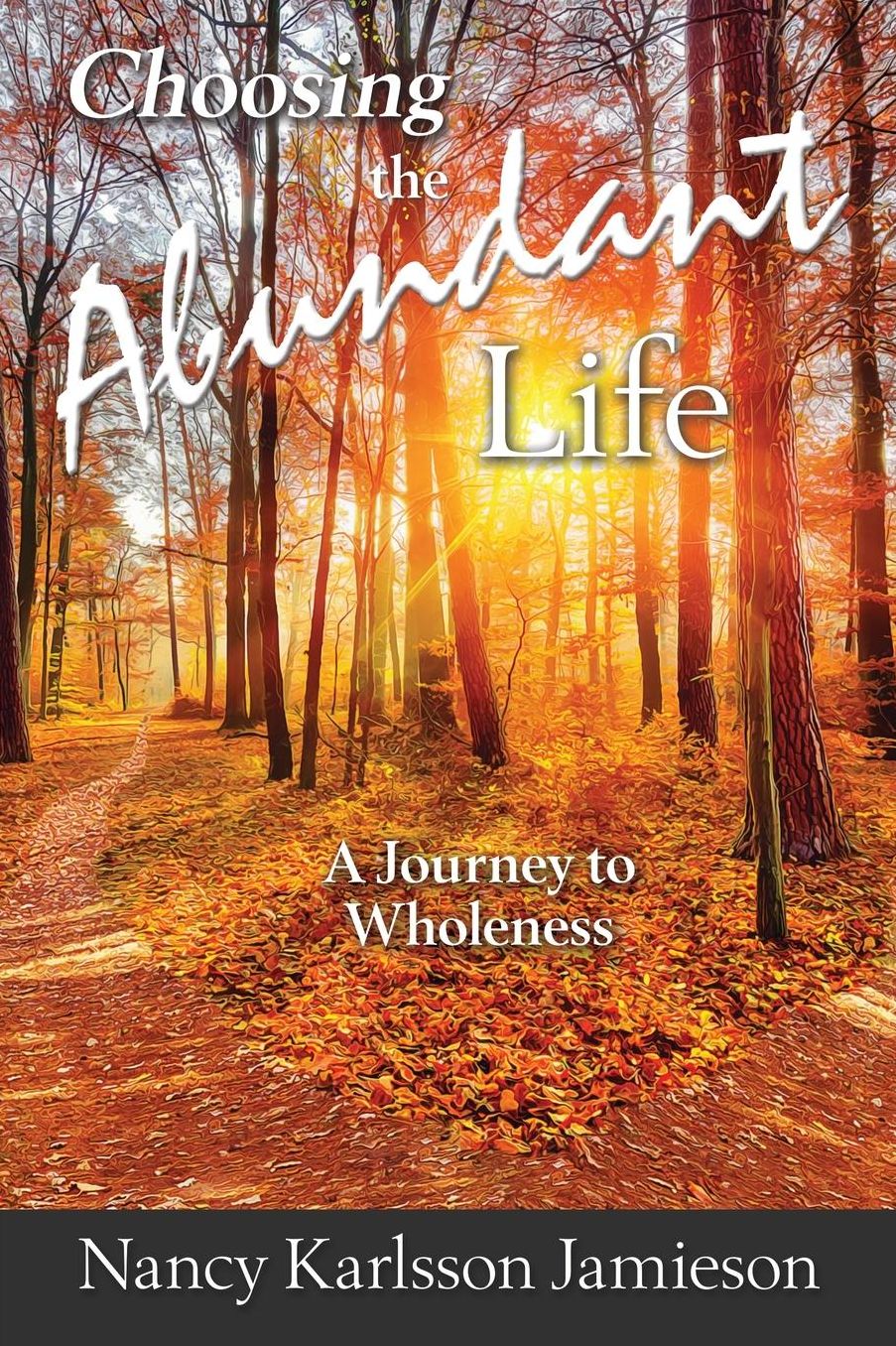Choosing the Abundant Life: A Journey to Wholeness