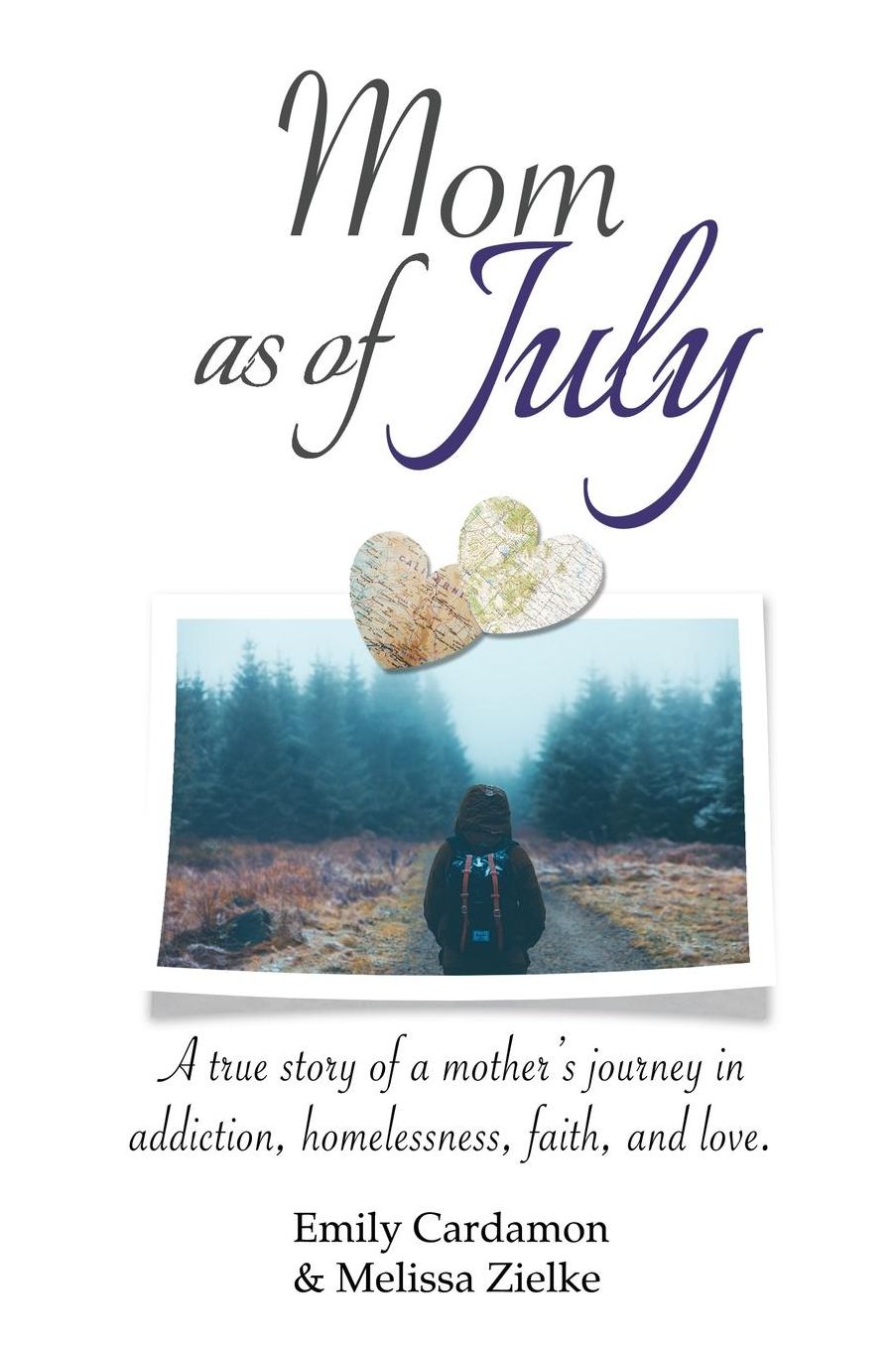 Mom as of July: A true story of a mother's journey in addition, homelessness, faith, and love.