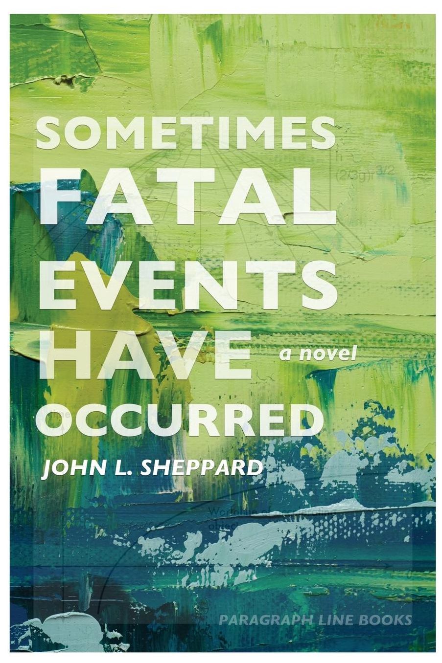 Sometimes Fatal Events Have Occurred: a novel