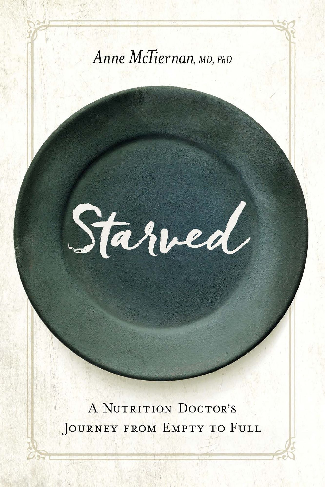 Starved: A Nutrition Doctor's Journey from Empty to Full