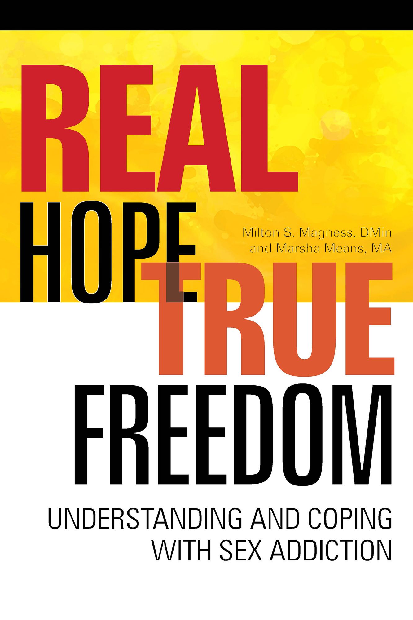 Real Hope, True Freedom: Understanding and Coping with Sex Addiction