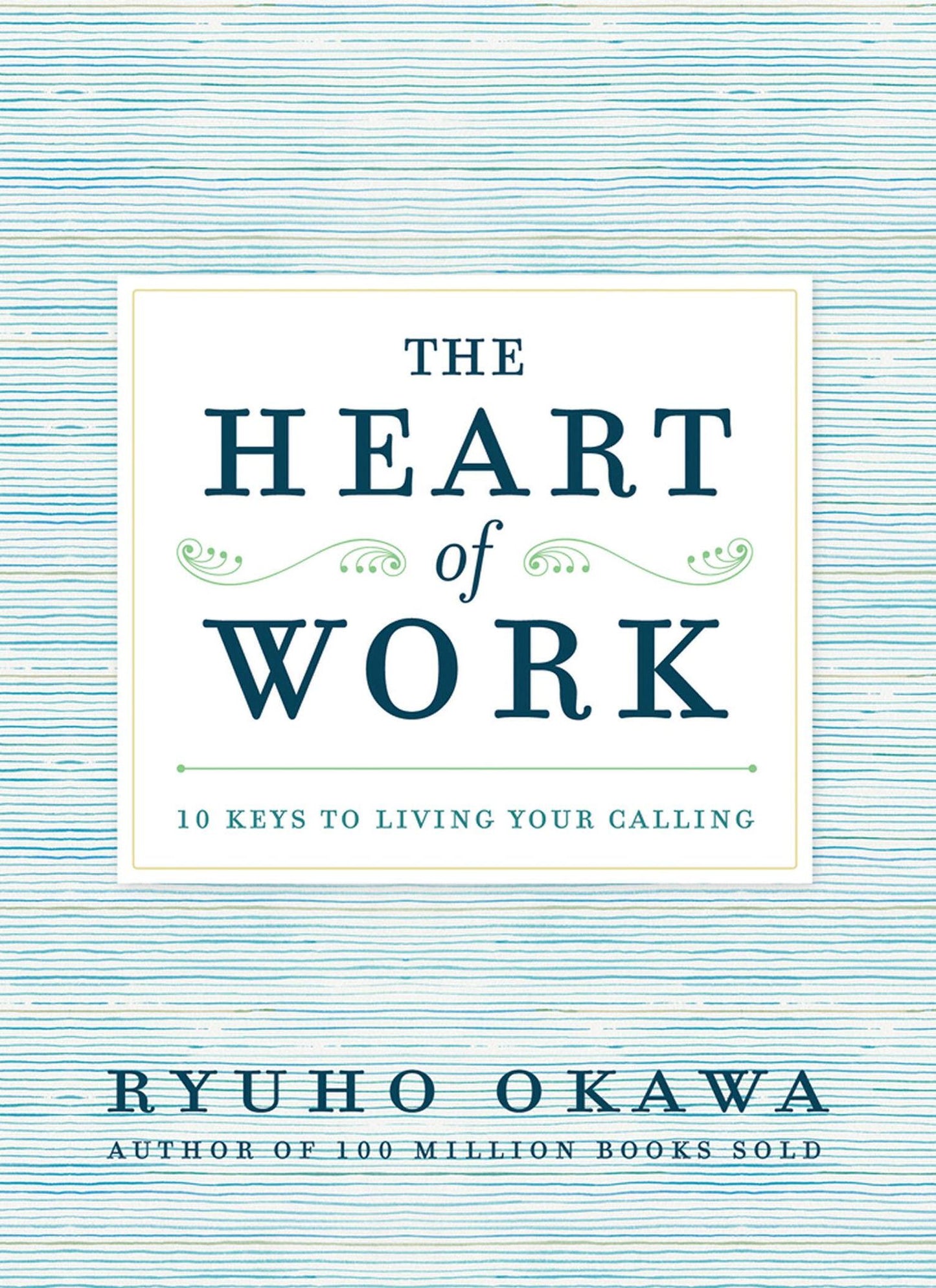 The Heart of Work: 10 Keys to Living Your Calling